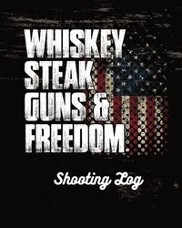 bokomslag Whiskey Steak Guns & Freedom Shooting Log