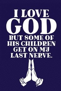 bokomslag I Love GOD But Some Of His Children Get On My Last Nerve.