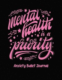 bokomslag Mental Health Is A Priority Anxiety Bullet Journal