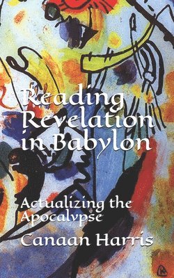 Canaan Harris - Reading Revelation in Babylon: Actualizing the Apocalypse, Häftad