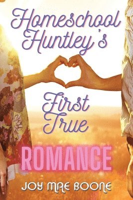 Homeschool Huntley's First True Romance 1