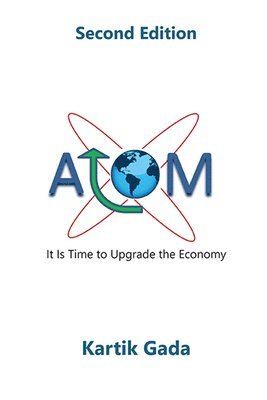 Kartik Gada - ATOM: It Is Time to Upgrade the Economy, Häftad