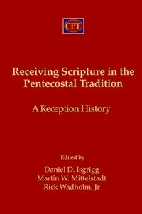 bokomslag Receiving Scripture in the Pentecostal Tradition: A Reception History