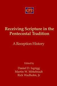 bokomslag Receiving Scripture in the Pentecostal Tradition: A Reception History
