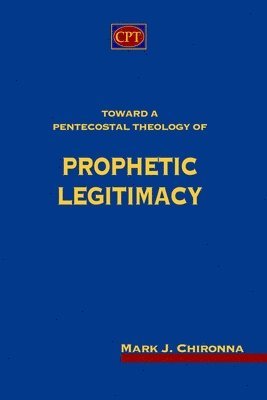 Toward a Pentecostal Theology of Prophetic Legitimacy 1