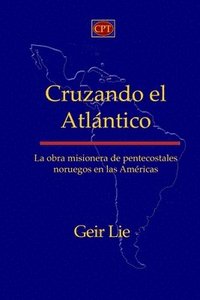 bokomslag Cruzando el Atlántico: La obra misionera de pentecostales noruegos en las Américas