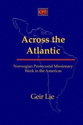 bokomslag Across the Atlantic: Norwegian Pentecostal Missionary Work in the Americas