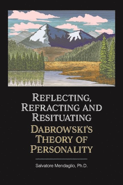 Salvatore Mendaglio, Salvatore (Salvatore Mendaglio) Mendaglio, Salvatore Mendaglio - Reflecting, Refracting, and Resituating Dabrowski's Theory of Personality, Häftad