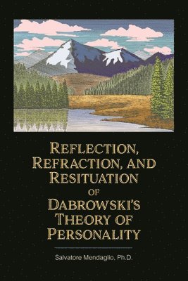 Salvatore Mendaglio Ph. D. - Reflection, Refraction, and Resituation of Dabrowskiâ€(tm)S Theory of Personality, Häftad