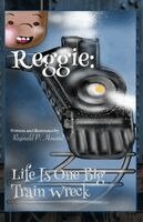 Reginald P. Howard - Reggie: Life Is One Big Train Wreck, Häftad