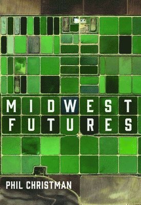 Phil Christman - Midwest Futures, Häftad