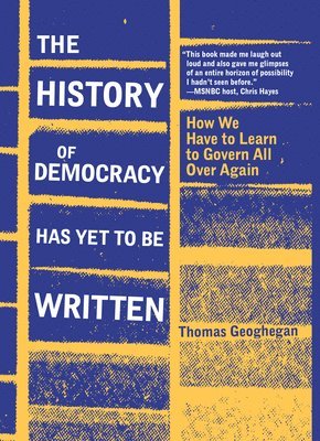 The History of Democracy Has Yet to Be Written: How We Have to Learn to Govern All Over Again 1