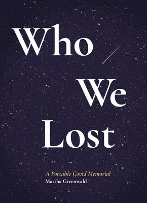 bokomslag Who We Lost: A Portable Covid Memorial