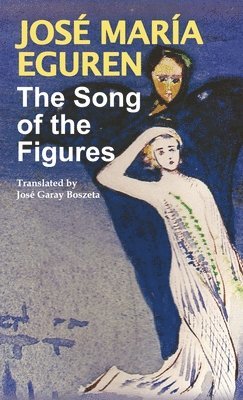 Jose Maria Eguren, Jose Garay Boszeta - Song of the Figures by Jose Maria Eguren, Inbunden