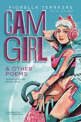 bokomslag Cam Girl & Other Poems by Fiorella Terrazas Aka FioLoba