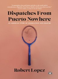 bokomslag Dispatches from Puerto Nowhere: An American Story of Assimilation and Erasure