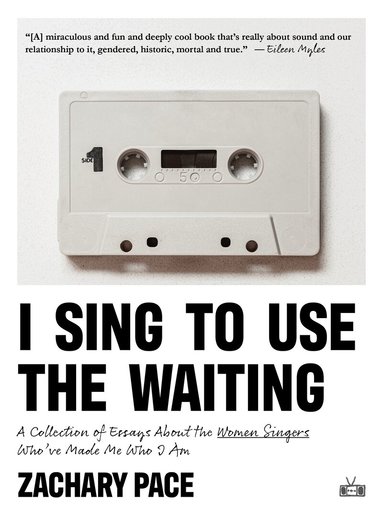 Zachary Pace - I Sing to Use the Waiting, Häftad