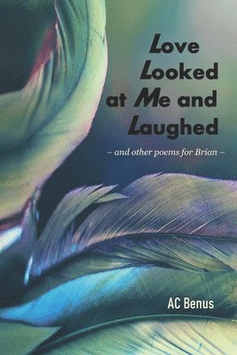 Ac Benus - Love Looked at Me and Laughed, Häftad