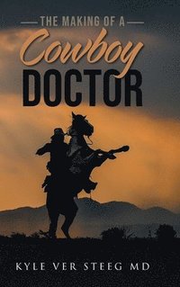 bokomslag The Making of a Cowboy Doctor