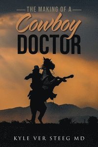 bokomslag The Making of a Cowboy Doctor