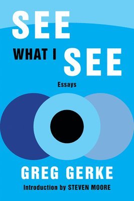 Greg Gerke - See What I See: Essays, Häftad