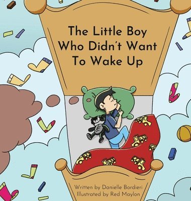 Danielle Bordieri - Little Boy Who Didn't Want To Wake Up, Inbunden