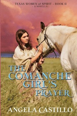 Angela Castillo - Comanche Girl's Prayer, Texas Women of Spirit Book 2, Häftad