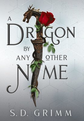S D Grimm, S. D. Grimm, S.D. Grimm - Dragon by Any Other Name, Inbunden
