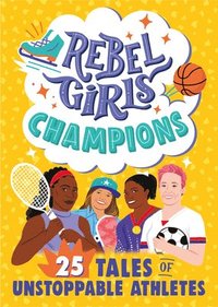 bokomslag Rebel Girls Champions: 25 Tales of Unstoppable Athletes