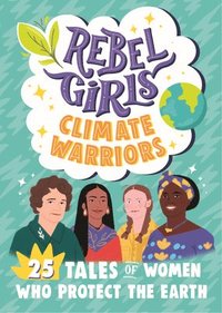 bokomslag Rebel Girls Climate Warriors: 25 Tales of Women Who Protect the Earth