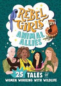 bokomslag Rebel Girls Animal Allies: 25 Tales of Women Working with Wildlife
