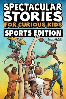 Jesse Sullivan - Spectacular Stories for Curious Kids Sports Edition, Häftad