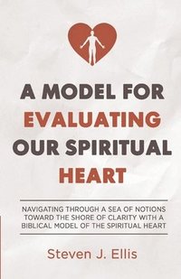 bokomslag A Model for Evaluating Our Spiritual Heart