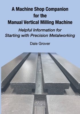 bokomslag Machine Shop Companion for the Manual Vertical Milling Machine