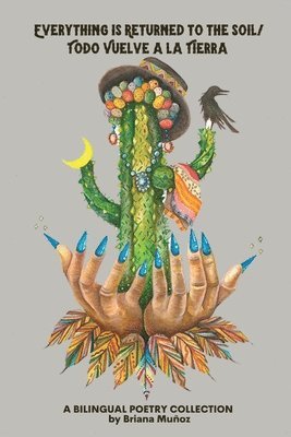 Briana Muñoz - Everything is Returned to the Soil/Todo vuelve a la tierra, Häftad