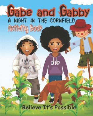 Gabe and Gabby, A Night In The Cornfield Activity Book: Believe It's Possible