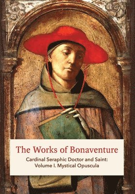 bokomslag The Works of Bonaventure: Cardinal Seraphic Doctor and Saint: Volume I. Mystical Opuscula