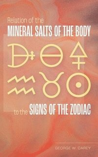 bokomslag Relation of the Mineral Salts of the Body to the Signs of the Zodiac