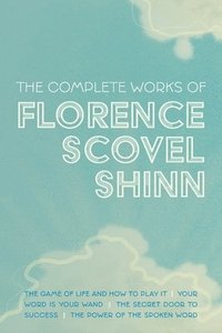 bokomslag The Complete Works of Florence Scovel Shinn
