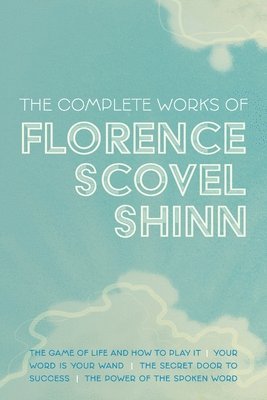 The Complete Works of Florence Scovel Shinn 1