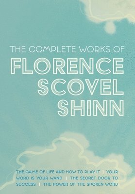 Florence Scovel Shinn - Complete Works of Florence Scovel Shinn, Inbunden