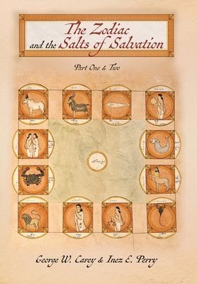 George W. Carey, Inez E. Perry - The Zodiac and the Salts of Salvation: Parts One and Two, Inbunden