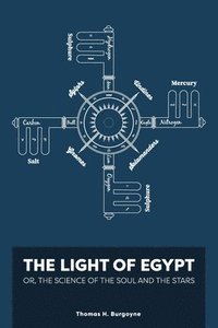 bokomslag The Light of Egypt; Or, the Science of the Soul and the Stars [Two Volumes in One]