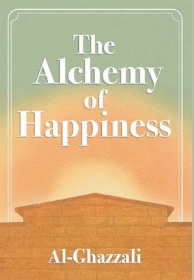 Abu Al-Ghazzali - Alchemy of Happiness, Inbunden. Tillgänglighet: Lägg i varukorg