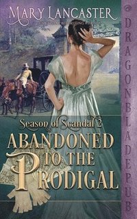 bokomslag Abandoned to the Prodigal (Season of Scandal Book 2)