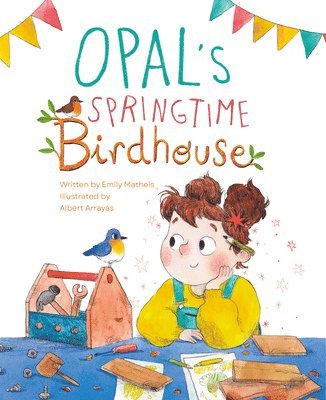 Emily Matheis - Opal's Springtime Birdhouse, Inbunden