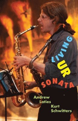 Andrew Laties, Kurt Schwitters - Living Ur Sonata, Häftad