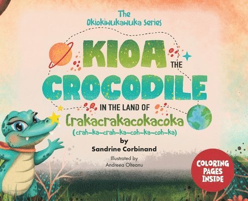 Kioa the Crocodile in the Land of Crakacrakacokacoka (The Okiokiwukawuka Series) 1