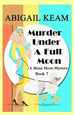 Murder Under A Full Moon: A 1930s Mona Moon Historical Cozy Mystery 1