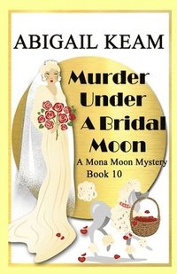 bokomslag Murder Under A Bridal Moon: A 1930s Mona Moon Historical Cozy Mystery